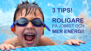 3 TIPS - Roligare på jobbet och mer energi