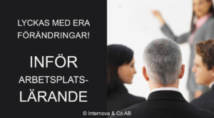 Lyckas med era förändringar - inför arbetsplatslärande