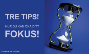 Tre tips på hur du kan öka ditt fokus