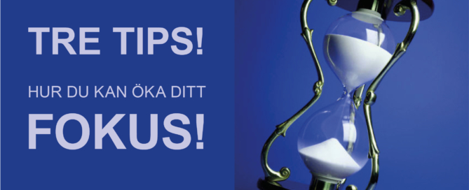 Tre tips på hur du kan öka ditt fokus