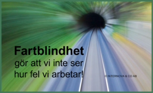 Fartblindhet gör att vi inte ser hur fel vi arbetar